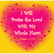 I will praise the Lord with my whole heart